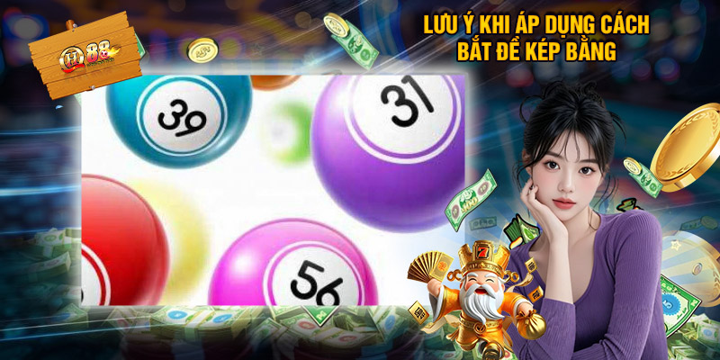 Lưu Ý Khi Áp Dụng Cách Bắt Đề Kép Bằng