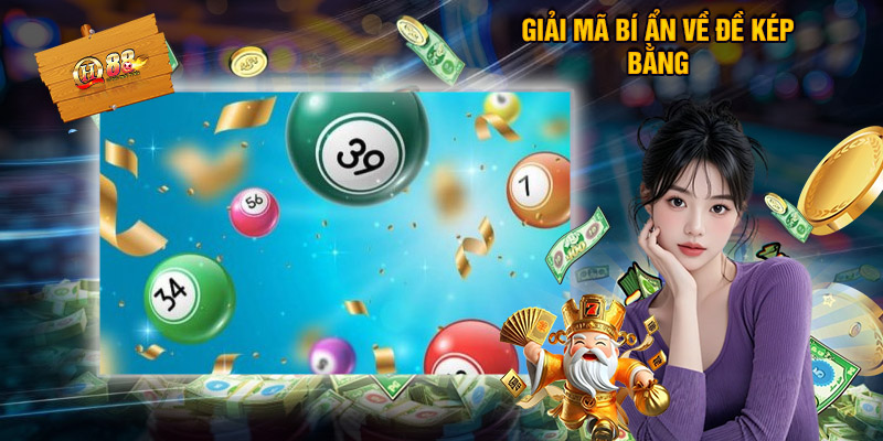 Giải Mã Bí Ẩn Về Đề Kép Bằng