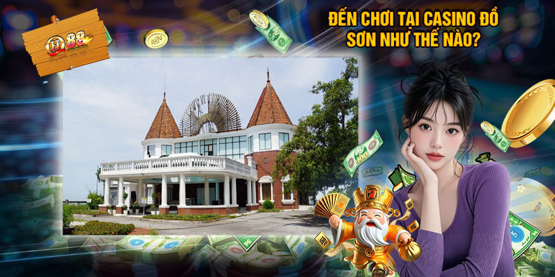 Đến chơi tại Casino Đồ Sơn như thế nào?
