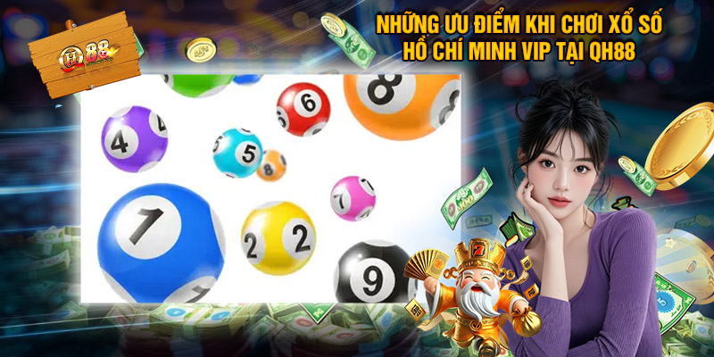 Những ưu điểm khi chơi xổ số Hồ Chí Minh Vip tại QH88