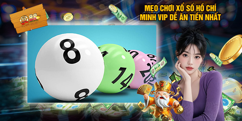 Mẹo chơi xổ số Hồ Chí Minh Vip dễ ăn tiền nhất