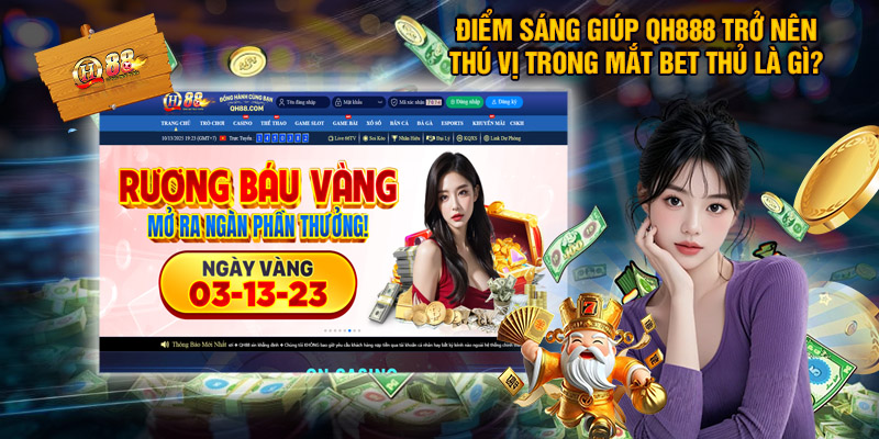 QH88 – Nhà cái QH88.Com Uy Tín Top #1 VN Tặng 888K 6 Điểm Sáng Giúp QH888 Trở Nên Thú Vị Trong Mắt Bet Thủ Là Gì?