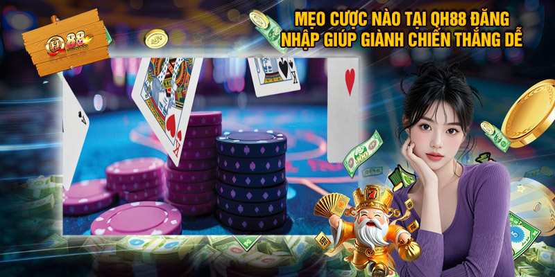 QH88 – Nhà cái QH88.Com Uy Tín Top #1 VN Tặng 888K 9 Mẹo Cược Nào Tại QH88 Đăng Nhập Giúp Giành Chiến Thắng Dễ